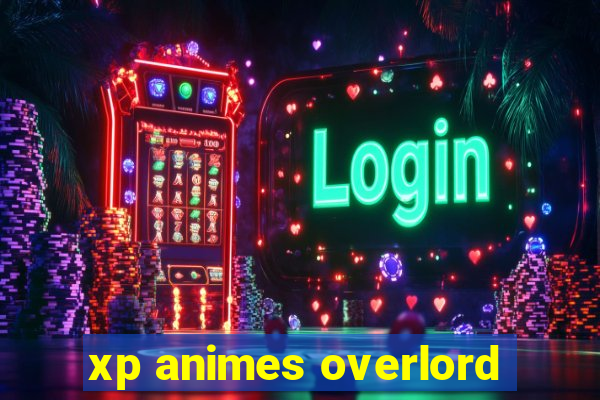 xp animes overlord